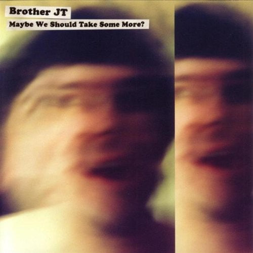 the album cover for Brother Jt - Maybe We Should Take Some More?