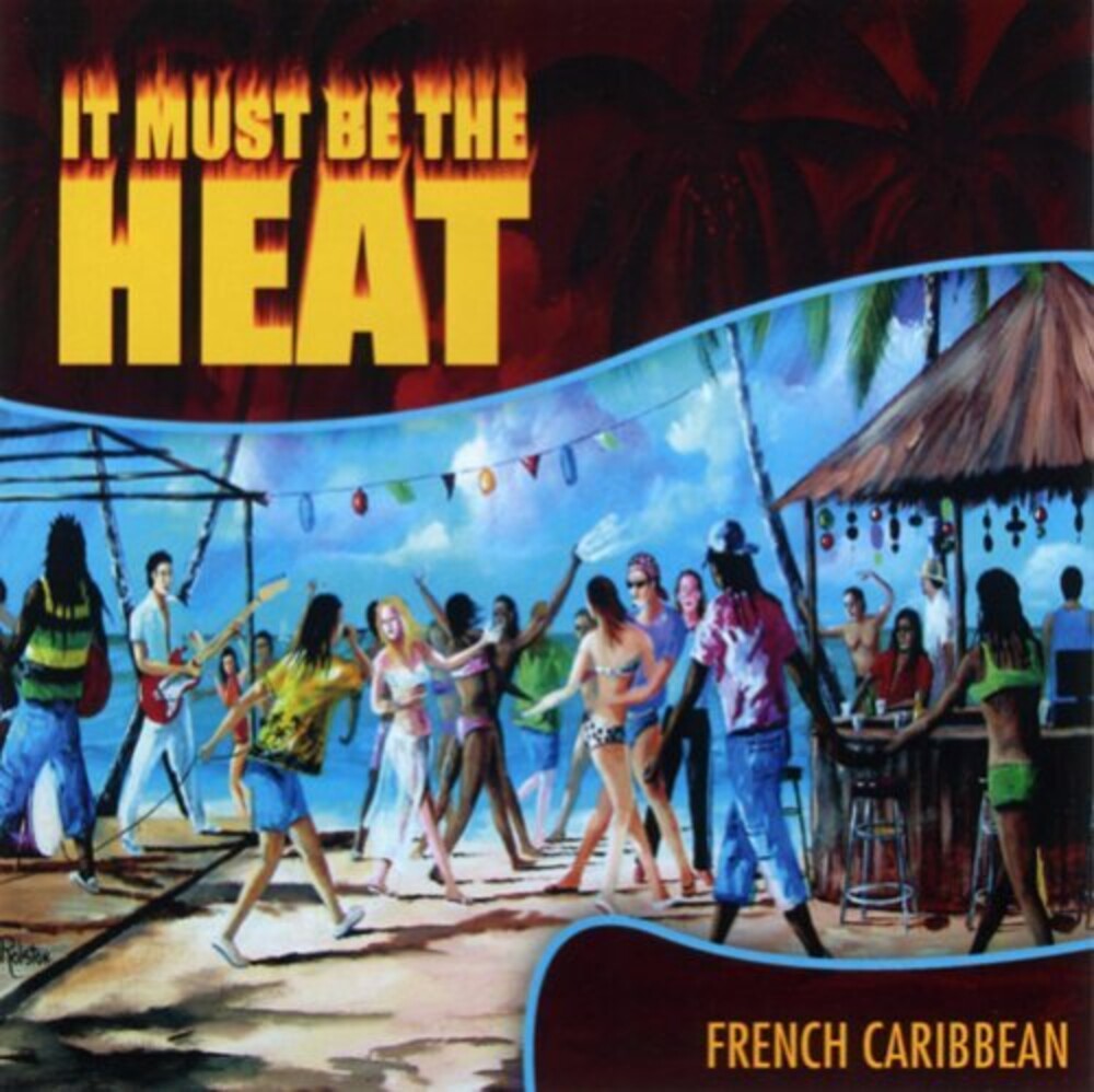 the album cover for It Must Be The Heat French Caribbean / Various - It Must Be the Heat: French Caribbean