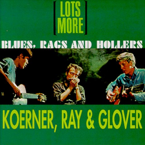 Koerner,john / Ray,dave / Glover,tony - Lots More Blues Rags & Hollers - Music CD