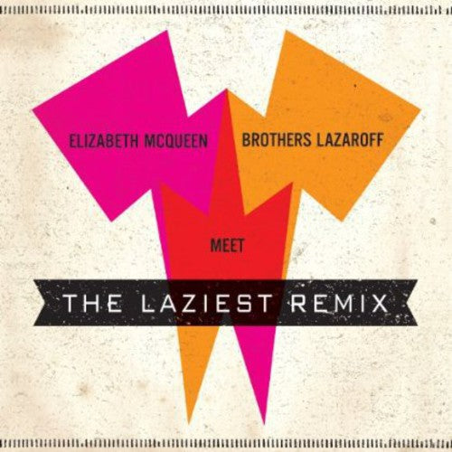 the album cover for Elizabeth McQueen Meet Brothers Lazaroff - Elizabeth Mcqueen Meet Brothers Lazaroff: The Laziest Remix