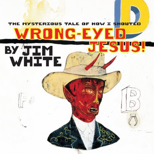 White,jim - Mysterious Tale Of How I Shouted Wrong-eyed Jesus! - Vinyl Record