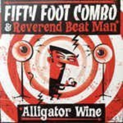 Fifty Foot Combo & Reverend Beat Man - Alligator Wine Vinyl Record