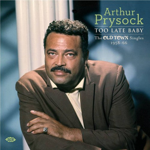 the album cover for Arthur Prysock - Too Late Baby: Old Town Singles 1958-66