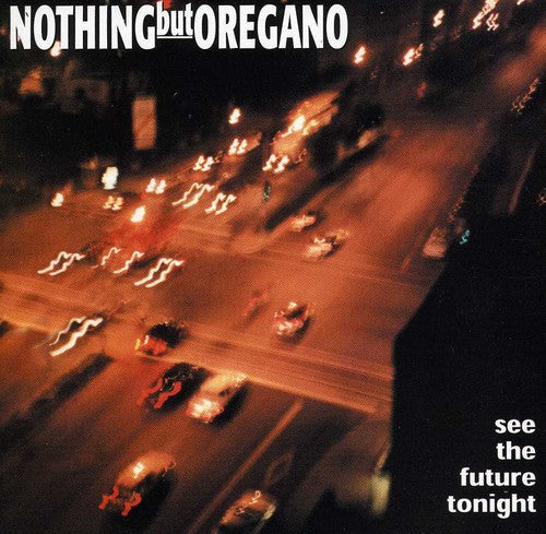 Nothing But Oregano - See The Future Tonight - Music CD