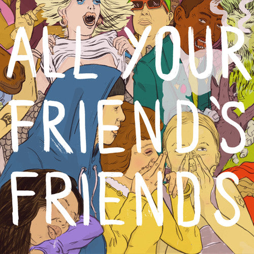 the album cover for All Your Friends Friends - All Your Friend's Friends