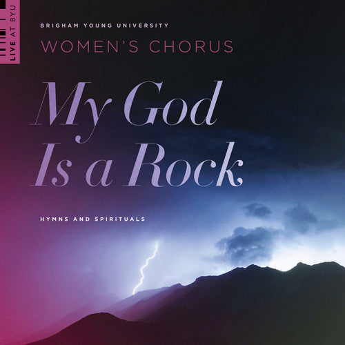 Watts / Wilberg / Byu Womens Chorus - My God Is A Rock - Music CD