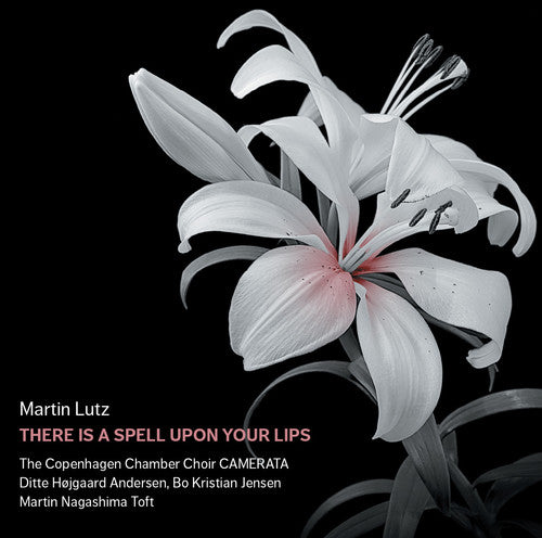 the album cover for Lutz / Copenhagen Chamber Shoir Camerata - There Is a Spell Upon Your Lips