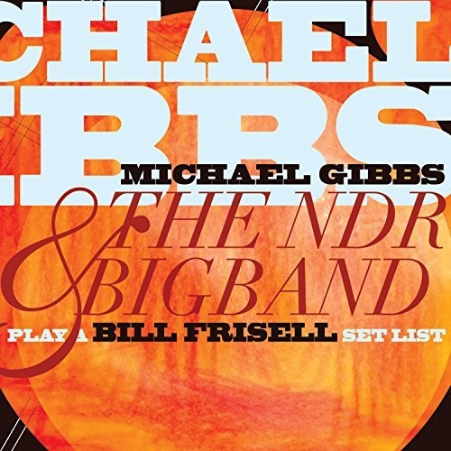the album cover for Michael Gibbs & Ndr Bigband - Play a Bill Frisell Setlist