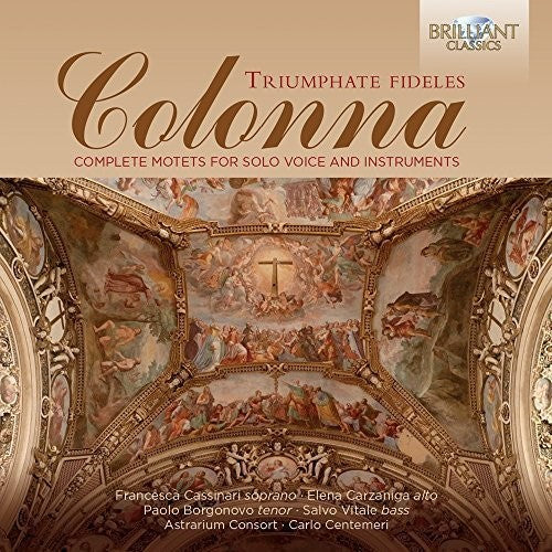 Colonna / Cassinari / Astrarium Consort / Centeme - Triumphate Fideles - Complete Motets For Solo - Music CD