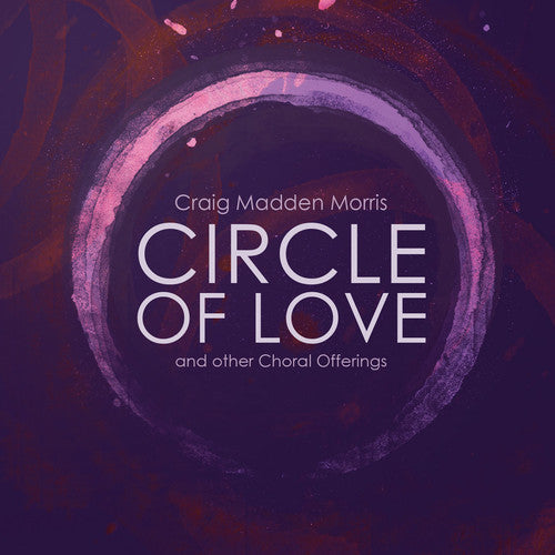 Morris / Composer's Choir / Dellicarri - Circle Of Love & Other Choral Offerings - Music CD
