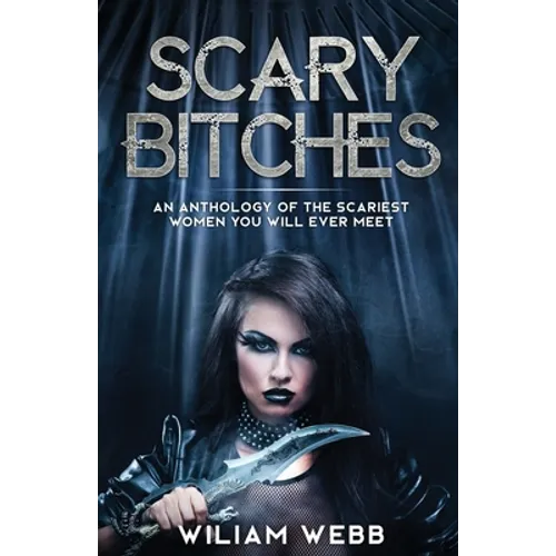 Scary Bitches: An Anthology of the Scariest Women You Will Ever Meet