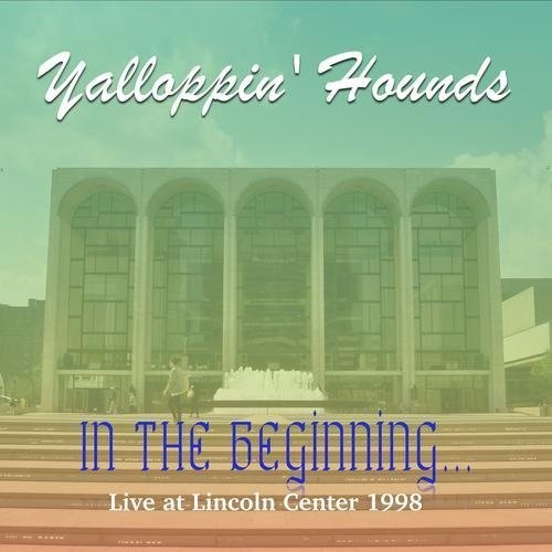the album cover for Yalloppin Hounds - In the Beginning - Live at the Lincoln Center 1998