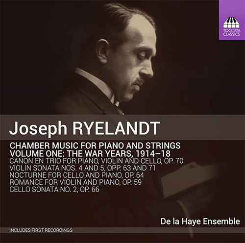 the album cover for Joseph Ryelandt / De La Haye Ensemble - Joseph Ryelandt: Chamber Music For Piano & Strings: The War Years,Vol. 1