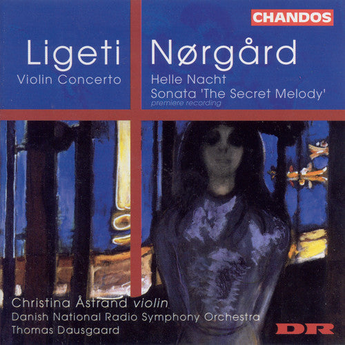 the album cover for Ligeti/Norgard - Violin Concerto / Helle Nacht / Secret Melody