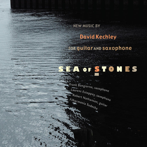 Kechley,david / Nathanson,robert / Bongiorno,frank - Sea Of Stones - Music CD