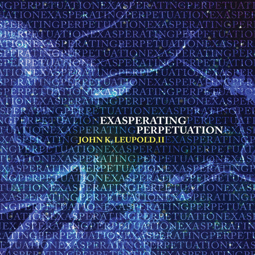 the album cover for Leupold / Sarah Dangelo / Liu,Francis - Exasperating Perpetuation