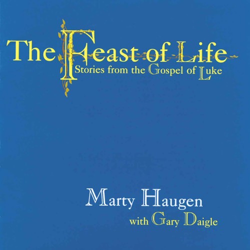 the album cover for Haugen/Daigle - Feast of Life: Stories from the Gospel of Luke