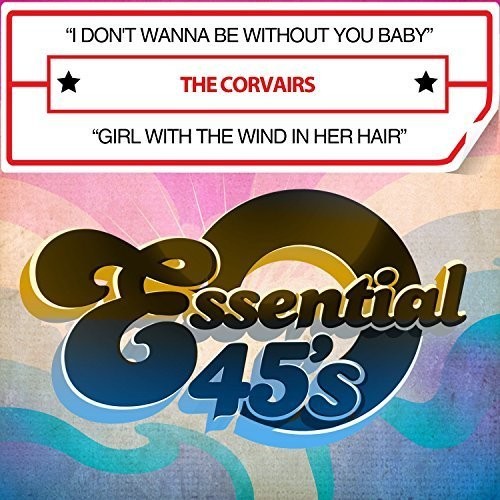 Corvairs - I Don't Wanna Be Without You Baby / Girl With Wind - Music CD Single
