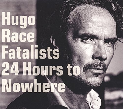 Hugo Race Fatalists - 24 Hours To Nowhere - Music CD
