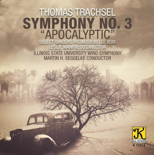 the album cover for Trachsel / Illinois State University Wind Symphony - Trachsel: Symphony No. 3 Apocalyptic