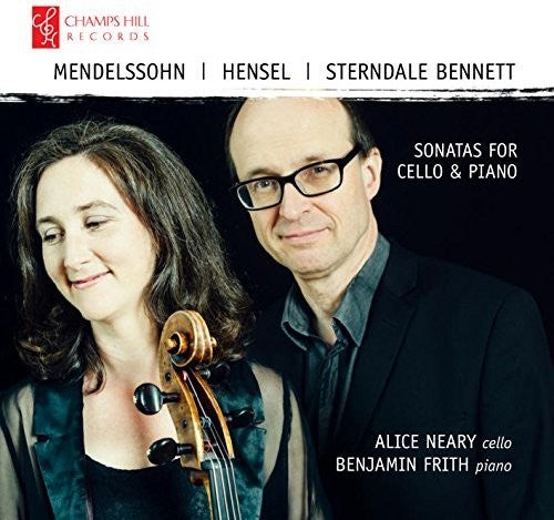 the album cover for Bennett / Neary / Frith - Mendelssohn / Hensel / Bennett: Sonatas for Cello & Piano