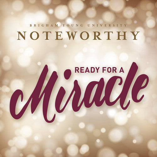 the album cover for Byu Noteworthy - Ready for a Miracle