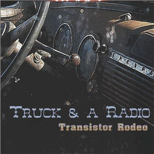 the album cover for Transistor Rodeo - Truck & A Radio