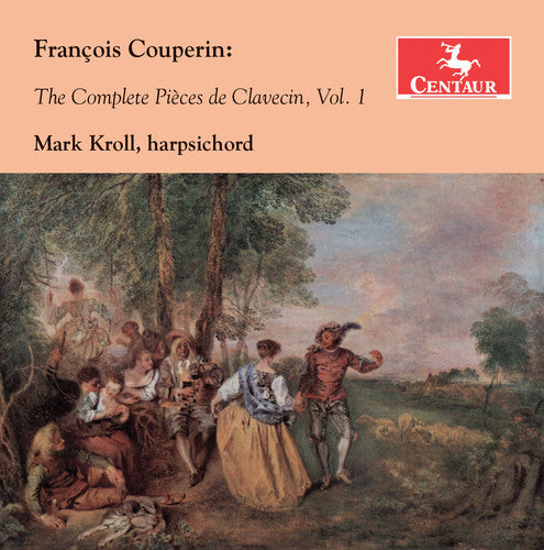 the album cover for Couperin / Mark Kroll - Francois Couperin: The Complete Pieces de Clavecin 1