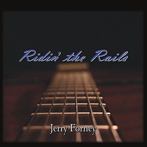 the album cover for Jerry Forney - Ridin' The Rails