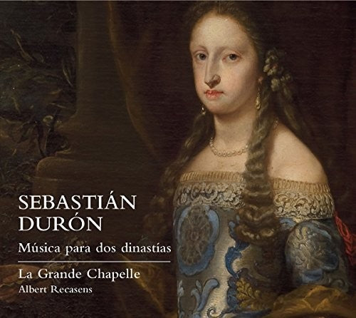 the album cover for Duron / La Grande Chapelle / Albert Recasens - Sebastian Duron: Music for Two Dynasties