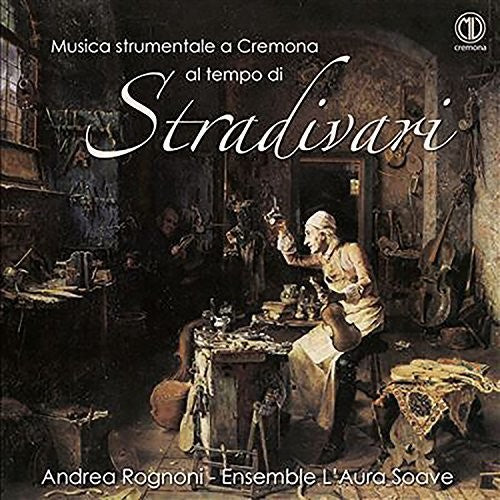 the album cover for Andrea Rognoni - Musica strumentale a Cremona al tempo di Stradivari