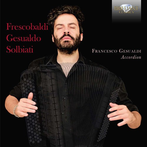 the album cover for Francesco Gesualdi - Frescobaldi Gesualdo & Solbiati: Music for Accordion