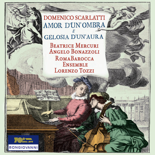 the album cover for Scarlatti / Mercuri / Bonazzoli / Tozzi - Domenico Scarlatti: Amor d'un'ombra e gelosia d'un'aura