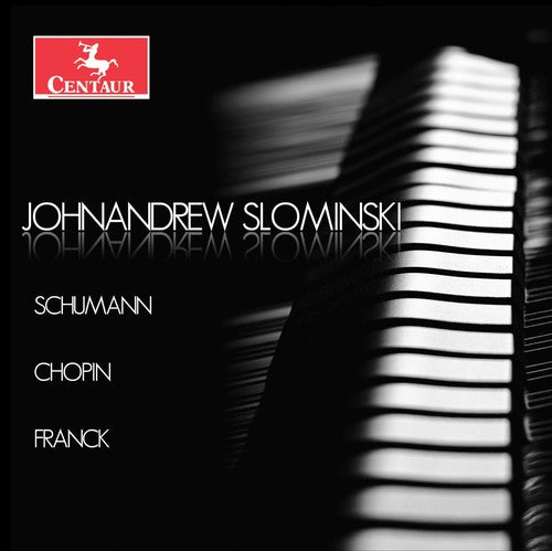 the album cover for Chopin / Franck / Schumann / Slominski - Johnandrew Slominski plays Schumann, Chopin & Franck