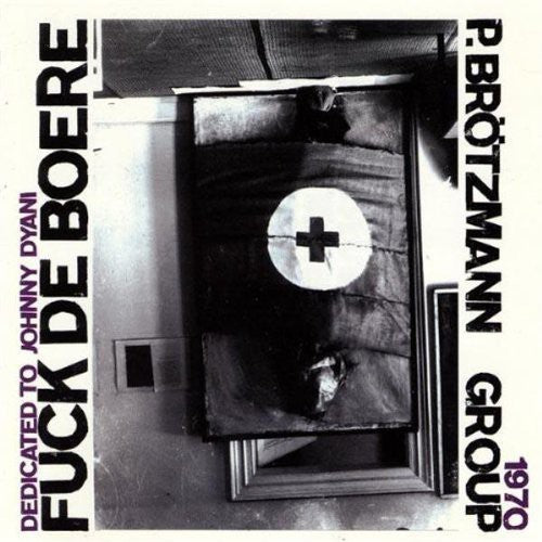 the album cover for Peter Brotzmann - Fuck de Boere 1968-1970