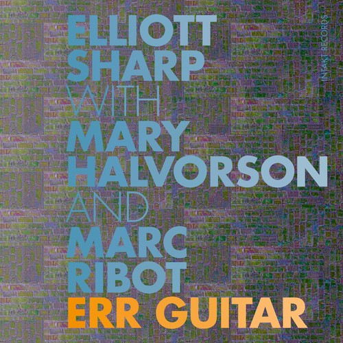 Halvorson,mary / Ribot,marc / Sharp,elliott - Err Guitar - Music CD