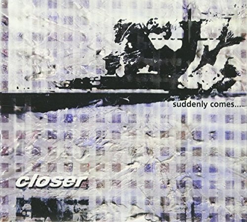 the album cover for Closer - Suddenly Comes