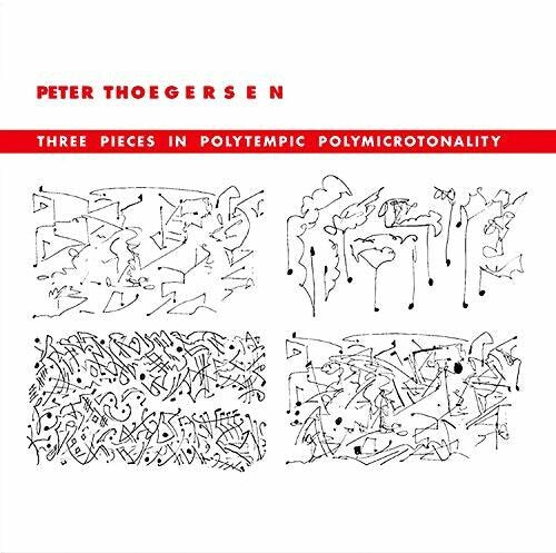 Thoegersen - Three Pieces In Polytempic Polymicrotonality - Music CD
