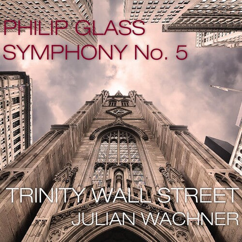 Trinity Wall Street / Wachner,julian - Glass: Symphony No.5 - Music CD