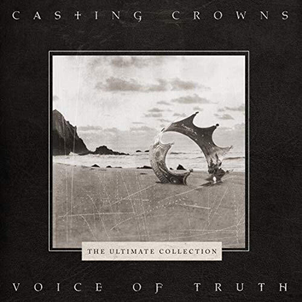 the album cover for Casting Crowns - Voice Of Truth: The Ultimate Collection