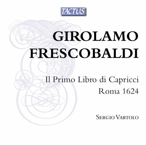 the album cover for Frescobaldi / Vartolo - Il Primo Libro Di Capricci / Roma 1624