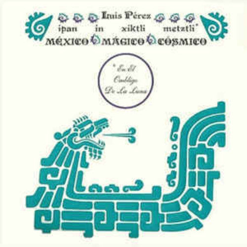 the album cover for Luis Perez - Ipan In Xiktli Metztli - Mexico Magico Cosmico El Ombligo de la Luna