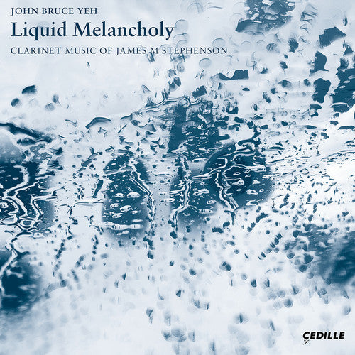 the album cover for Stephenson / Yeh / Katz - Liquid Melancholy / Clarinet Music of James