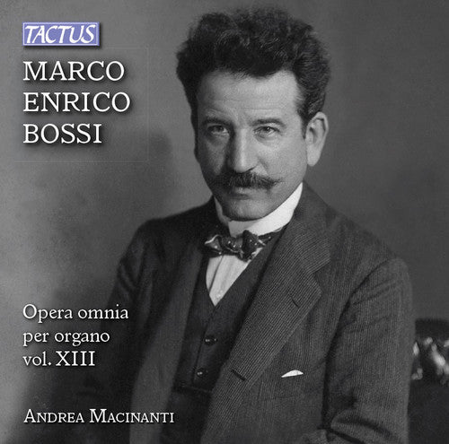 the album cover for Bossi / Macinanti - Complete Organ Works 13