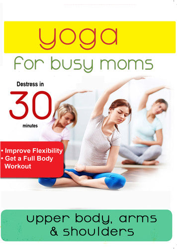 Yoga For Busy Moms: Upper Body Arms & Shoulders - Yoga For Busy Moms: Upper Body Arms & Shoulders - DVD