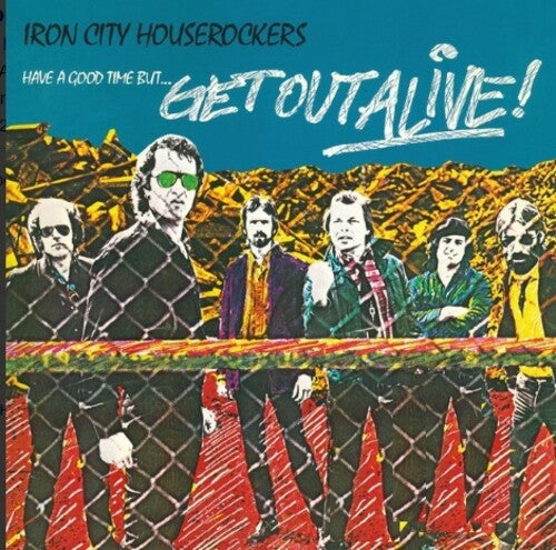 Iron City Houserockers - Have A Good Time But Get Out Alive Vinyl Record