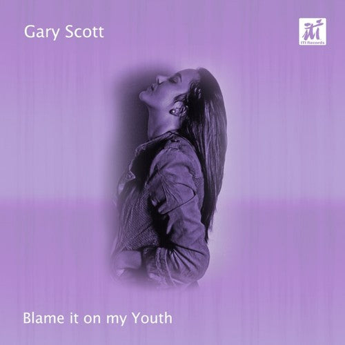the album cover for Gary Scott - Blame It On My Youth