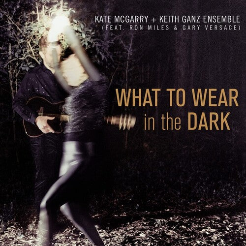 Mcgarry,kate / Ganz,keith Ensemble - What To Wear In The Dark - Music CD