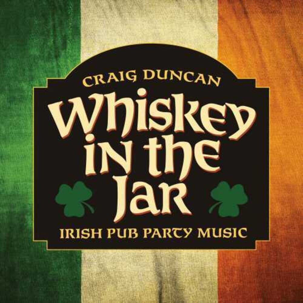 the album cover for Craig Duncan - Whiskey In The Jar: Irish Pub Party Music