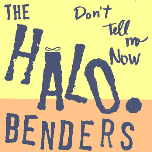 The Halo Benders - Don't Tell Me Now Vinyl Record